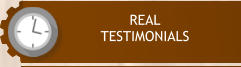 REAL  TESTIMONIALS