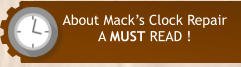 About Mack’s Clock Repair A MUST READ !